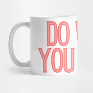 Do What You Love - Inspiring and Motivational Quotes Mug